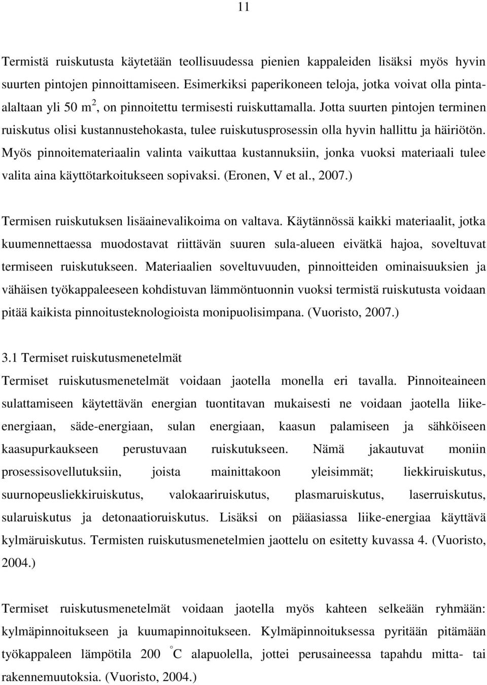 Jotta suurten pintojen terminen ruiskutus olisi kustannustehokasta, tulee ruiskutusprosessin olla hyvin hallittu ja häiriötön.