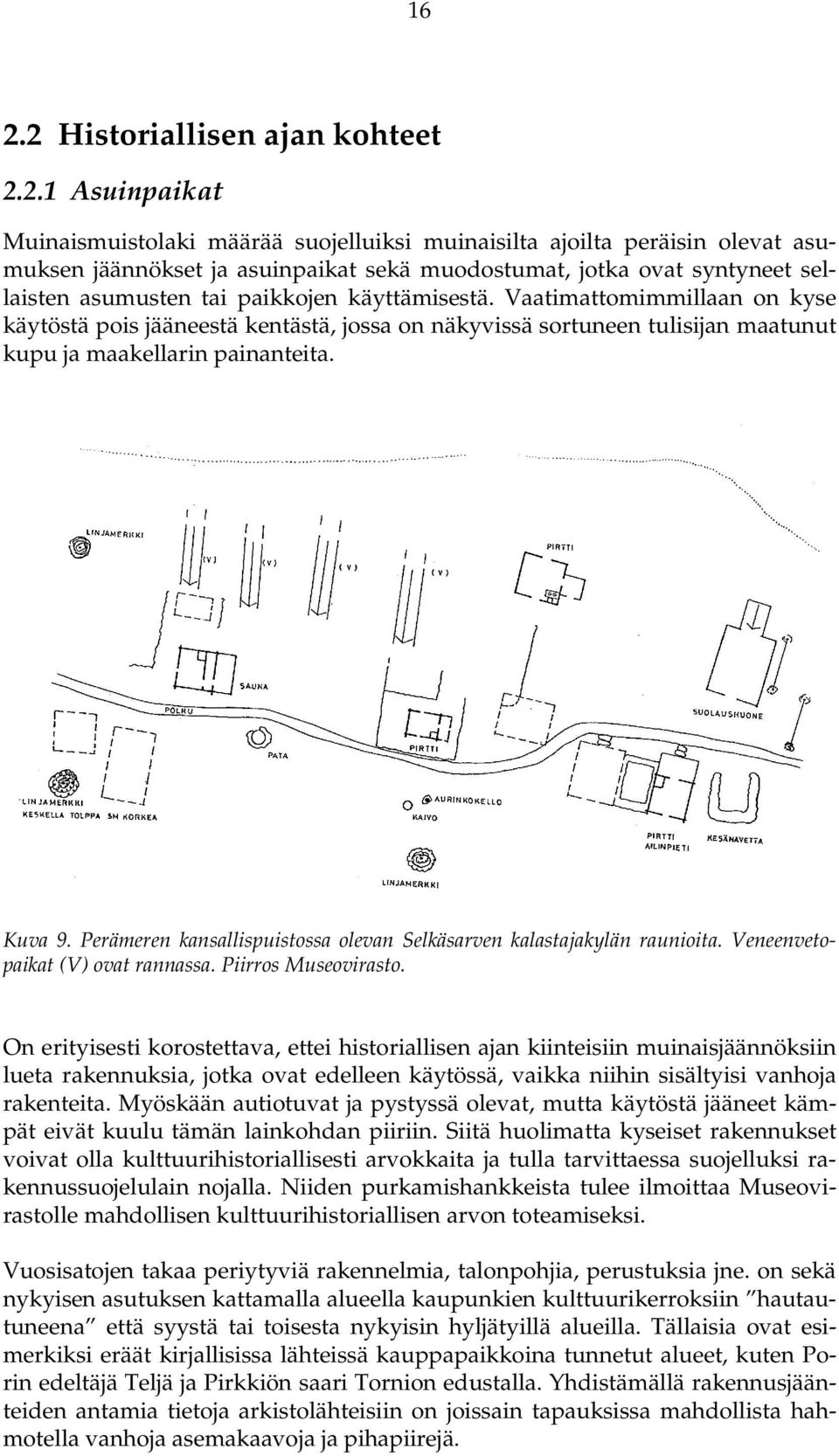 Vaatimattomimmillaan on kyse käytöstä pois jääneestä kentästä, jossa on näkyvissä sortuneen tulisijan maatunut kupu ja maakellarin painanteita. Kuva 9.