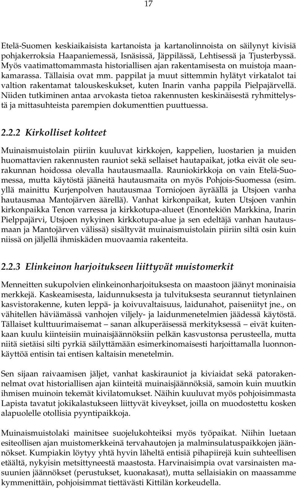 pappilat ja muut sittemmin hylätyt virkatalot tai valtion rakentamat talouskeskukset, kuten Inarin vanha pappila Pielpajärvellä.