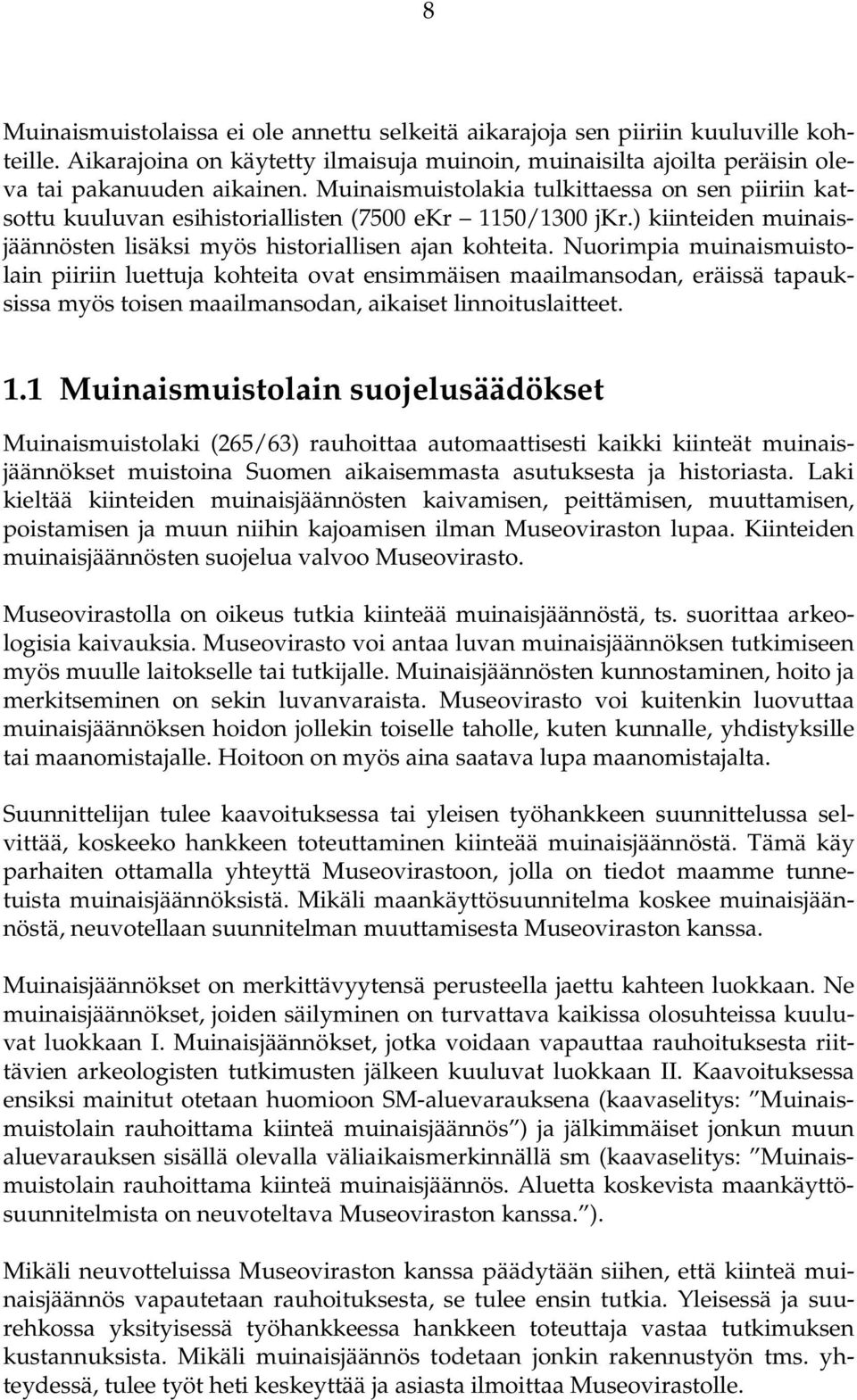 Nuorimpia muinaismuistolain piiriin luettuja kohteita ovat ensimmäisen maailmansodan, eräissä tapauksissa myös toisen maailmansodan, aikaiset linnoituslaitteet. 1.