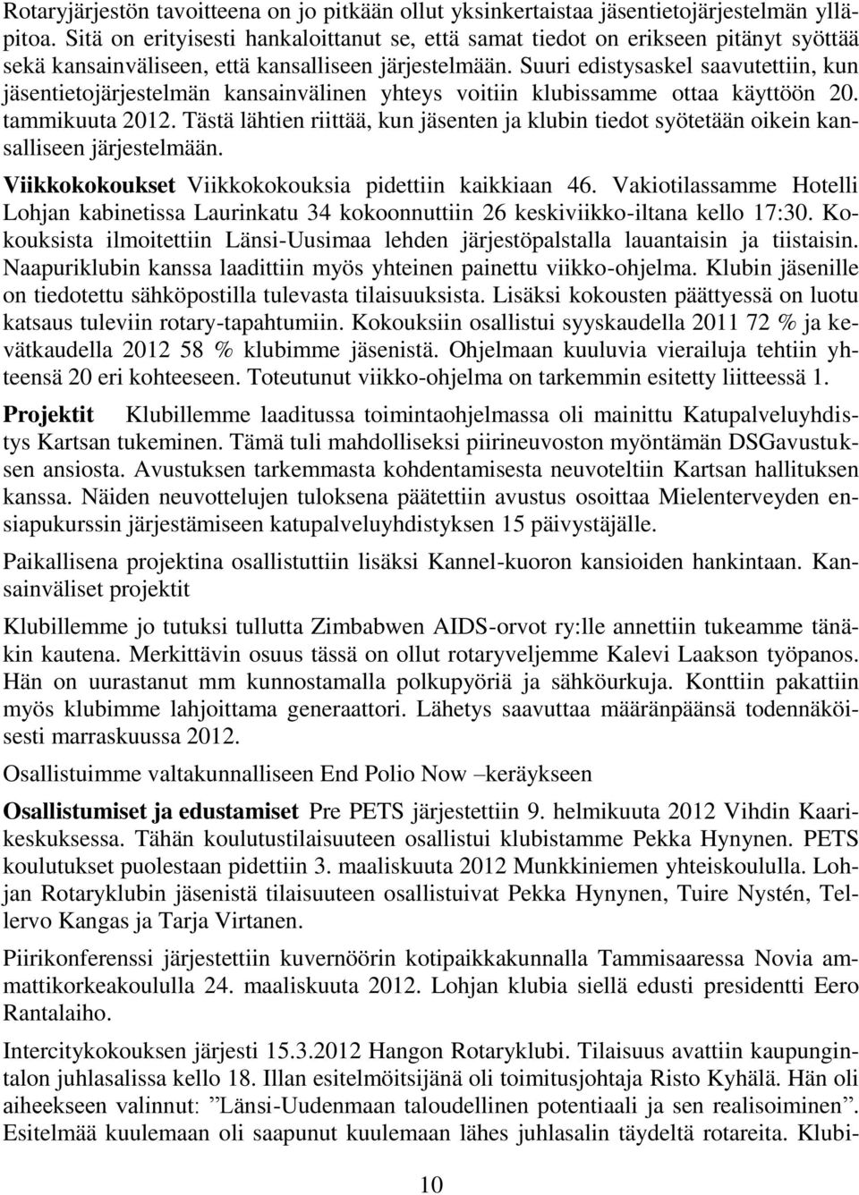 Suuri edistysaskel saavutettiin, kun jäsentietojärjestelmän kansainvälinen yhteys voitiin klubissamme ottaa käyttöön 20. tammikuuta 2012.