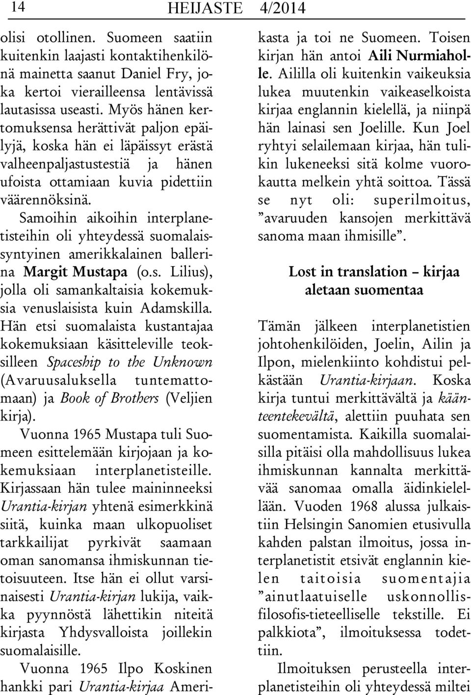 Samoihin aikoihin interplanetisteihin oli yhteydessä suomalaissyntyinen amerikkalainen ballerina Margit Mustapa (o.s. Lilius), jolla oli samankaltaisia kokemuksia venuslaisista kuin Adamskilla.