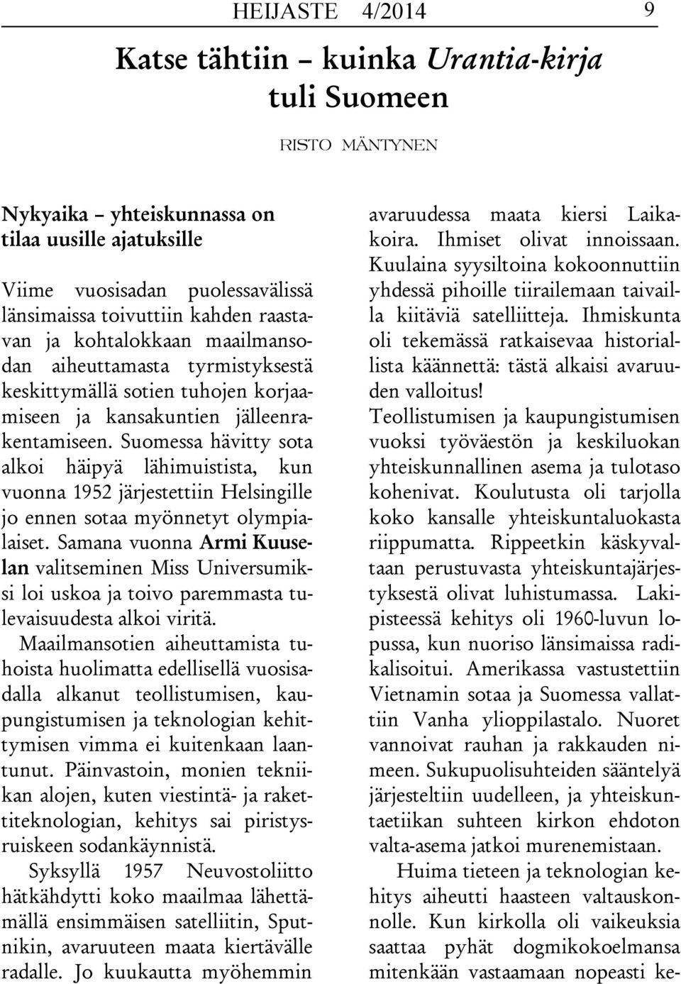 Suomessa hävitty sota alkoi häipyä lähimuistista, kun vuonna 1952 järjestettiin Helsingille jo ennen sotaa myönnetyt olympialaiset.