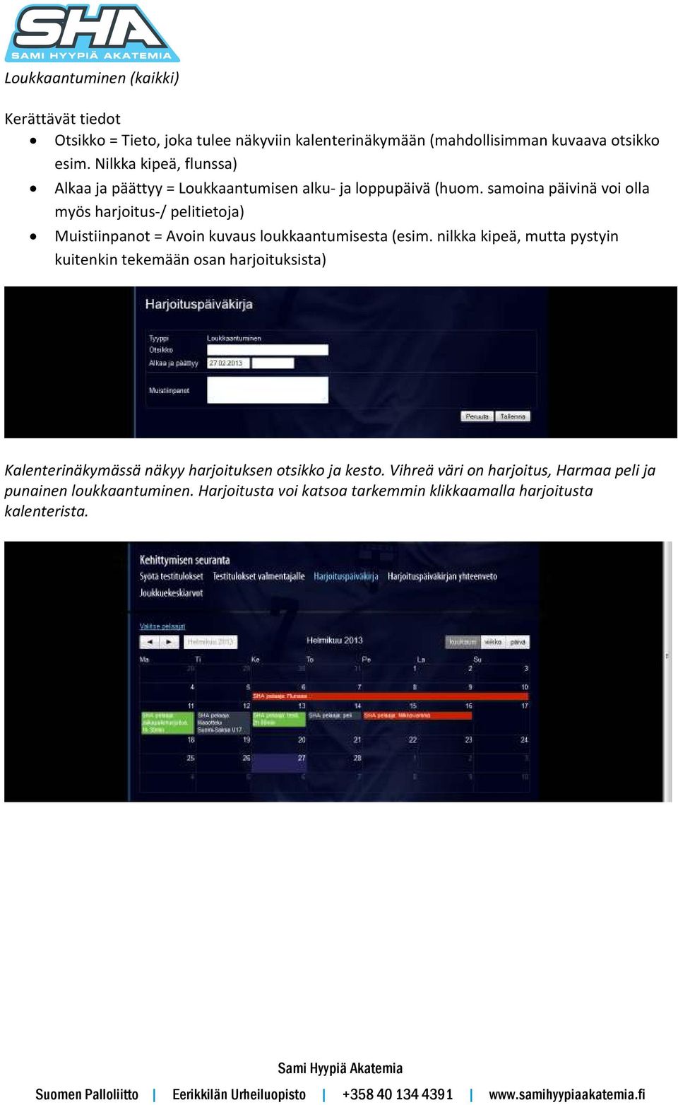 samoina päivinä voi olla myös harjoitus-/ pelitietoja) Muistiinpanot = Avoin kuvaus loukkaantumisesta (esim.