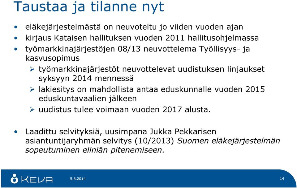 mennessä lakiesitys on mahdollista antaa eduskunnalle vuoden 2015 eduskuntavaalien jälkeen uudistus tulee voimaan vuoden 2017 alusta.