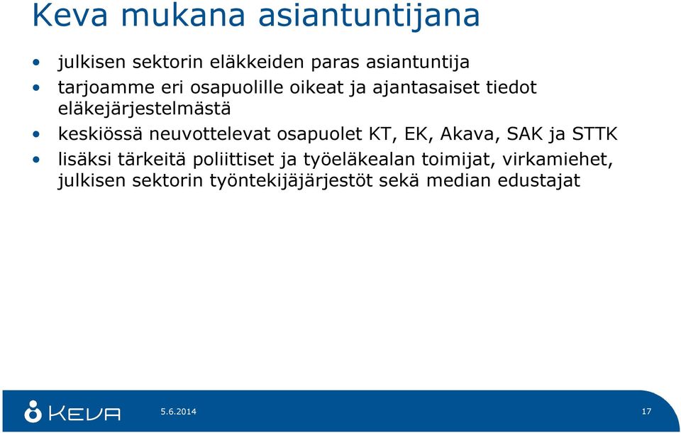 neuvottelevat osapuolet KT, EK, Akava, SAK ja STTK lisäksi tärkeitä poliittiset ja