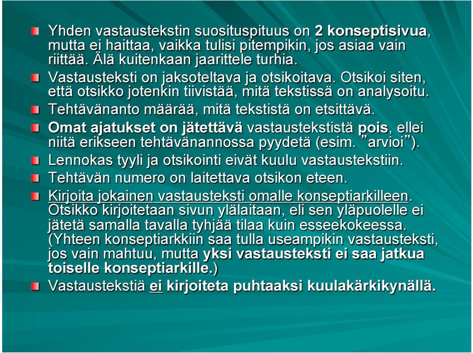 ! Omat ajatukset on jätettävä vastaustekstistä pois, ellei niitä erikseen tehtävänannossa pyydetä (esim. arvioi ).! Lennokas tyyli ja otsikointi eivät kuulu vastaustekstiin.