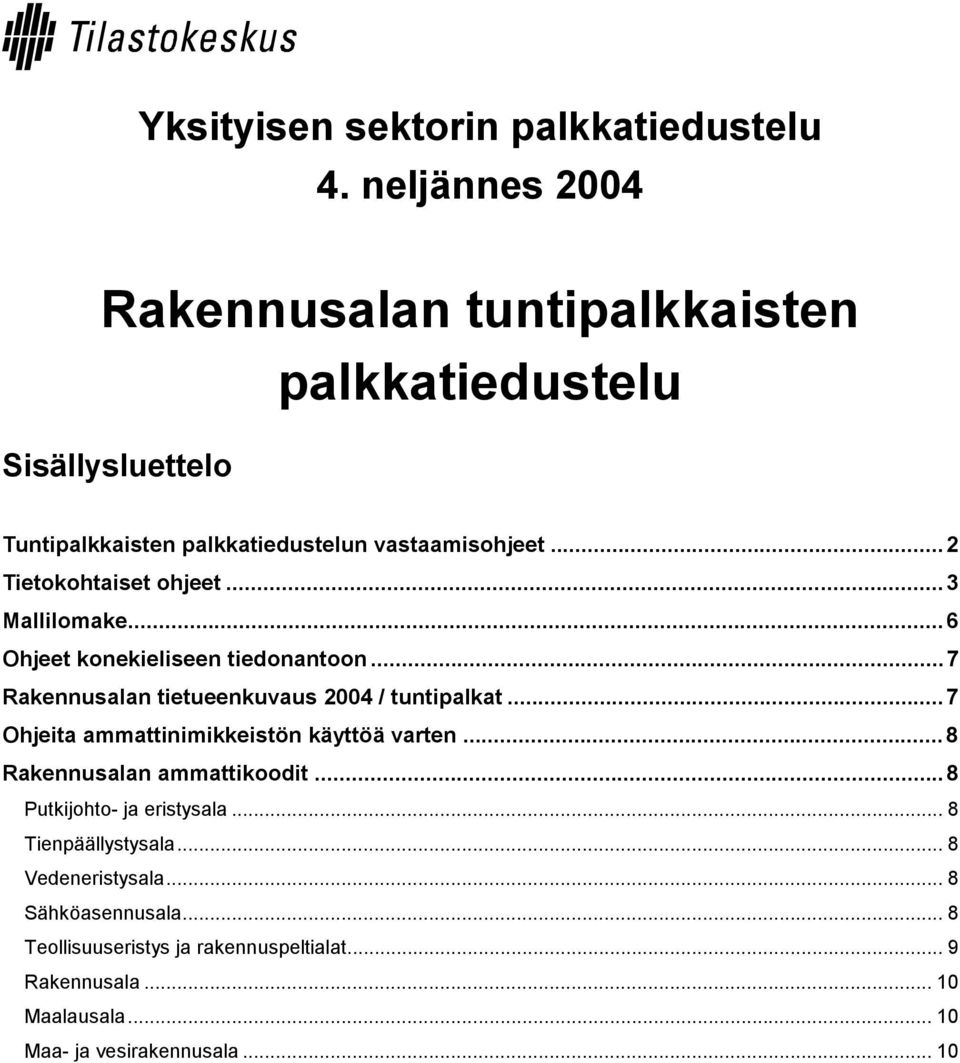 ..2 Tietokohtaiset ohjeet...3 Mallilomake...6 Ohjeet konekieliseen tiedonantoon...7 Rakennusalan tietueenkuvaus 2004 / tuntipalkat.