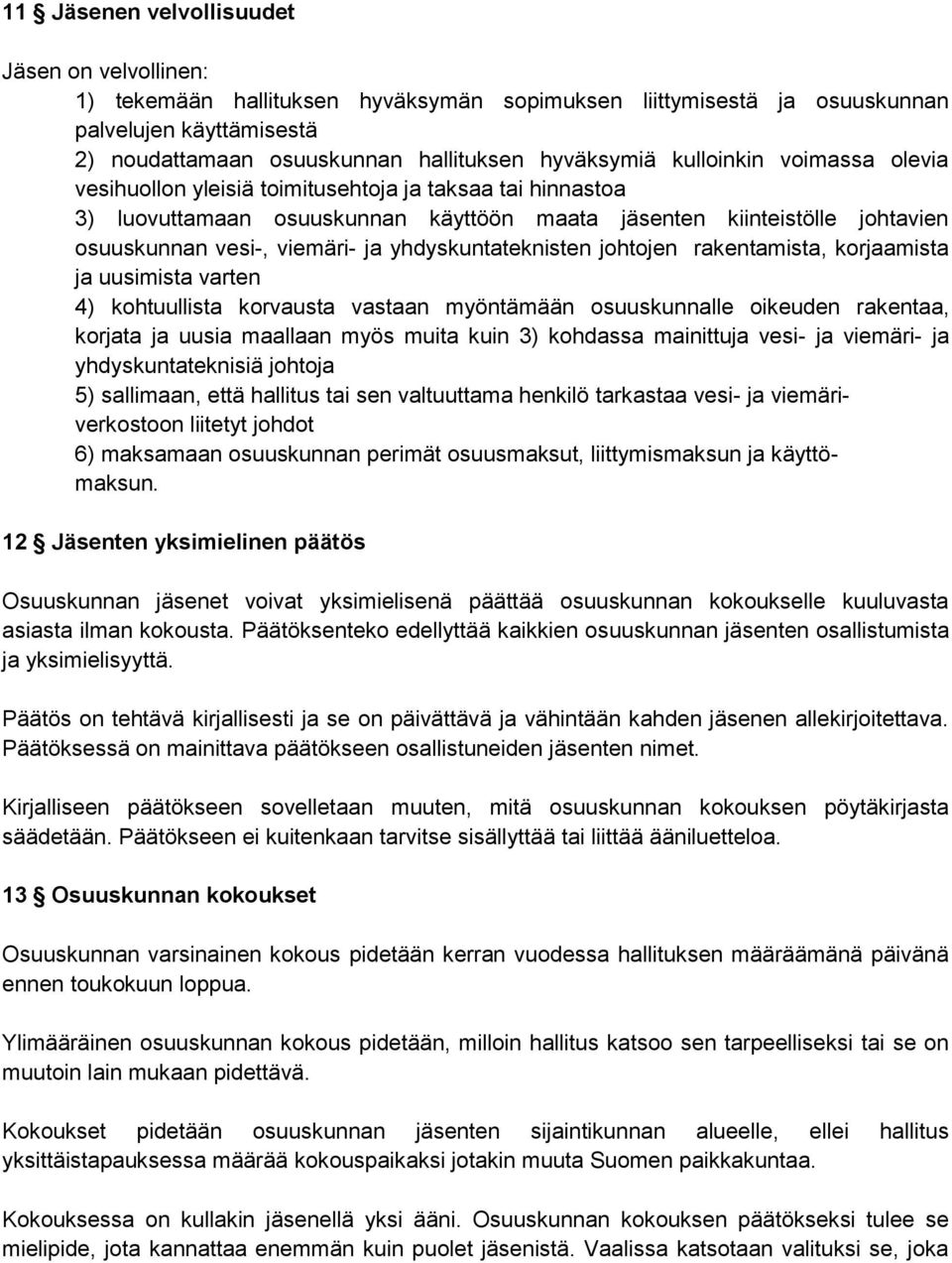 yhdyskuntateknisten johtojen rakentamista, korjaamista ja uusimista varten 4) kohtuullista korvausta vastaan myöntämään osuuskunnalle oikeuden rakentaa, korjata ja uusia maallaan myös muita kuin 3)