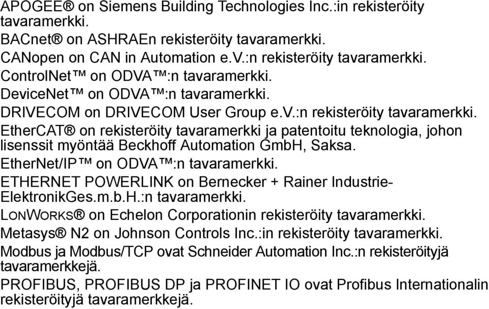 EtherCAT on rekisteröity tavaramerkki ja patentoitu teknologia, johon lisenssit myöntää Beckhoff Automation GmbH, Saksa. EtherNet/IP on ODVA :n tavaramerkki.