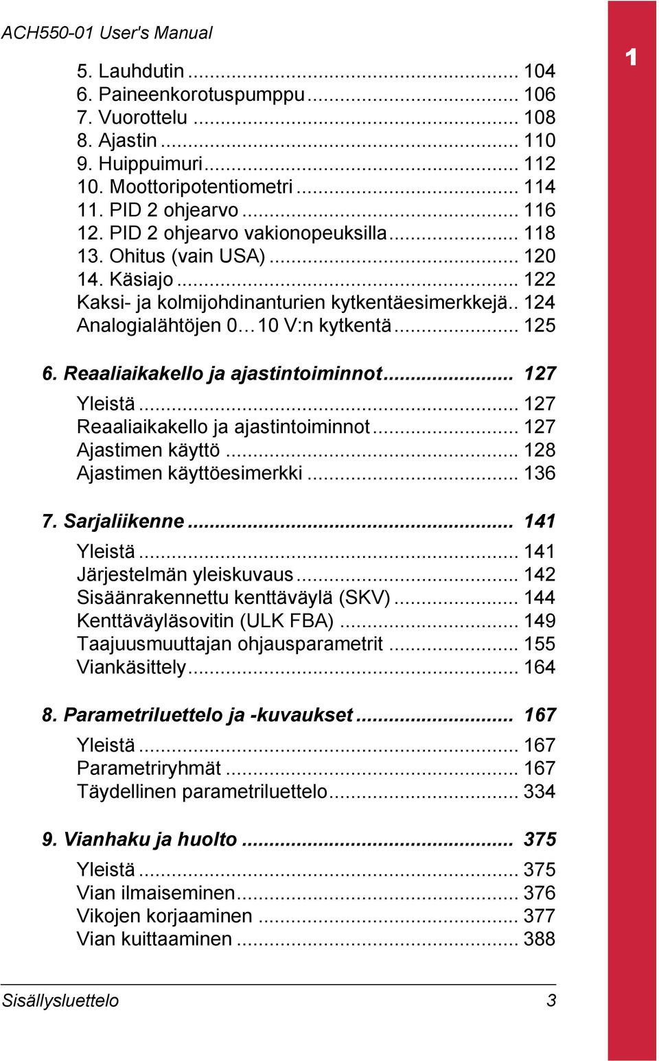 Reaaliaikakello ja ajastintoiminnot... 127 Yleistä... 127 Reaaliaikakello ja ajastintoiminnot... 127 Ajastimen käyttö... 128 Ajastimen käyttöesimerkki... 136 7. Sarjaliikenne... 141 Yleistä.