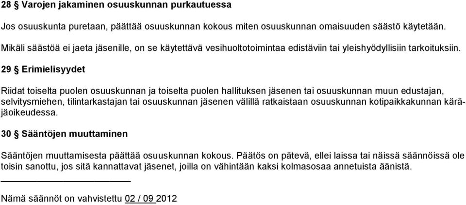 29 Erimielisyydet Riidat toiselta puolen osuuskunnan ja toiselta puolen hallituksen jäsenen tai osuuskunnan muun edustajan, selvitysmiehen, tilintarkastajan tai osuuskunnan jäsenen välillä