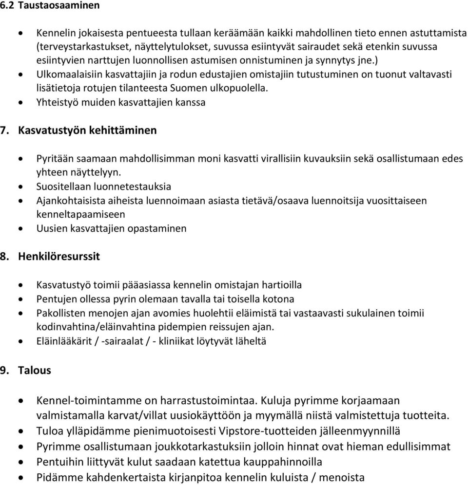 ) Ulkomaalaisiin kasvattajiin ja rodun edustajien omistajiin tutustuminen on tuonut valtavasti lisätietoja rotujen tilanteesta Suomen ulkopuolella. Yhteistyö muiden kasvattajien kanssa 7.