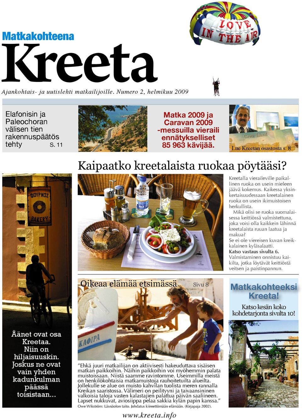 Kreetalla vieraileville paikallinen ruoka on usein mieleen jäävä kokemus. Kaikessa yksinkertaisuudessaan kreetalainen ruoka on usein ikimuistoisen herkullista.