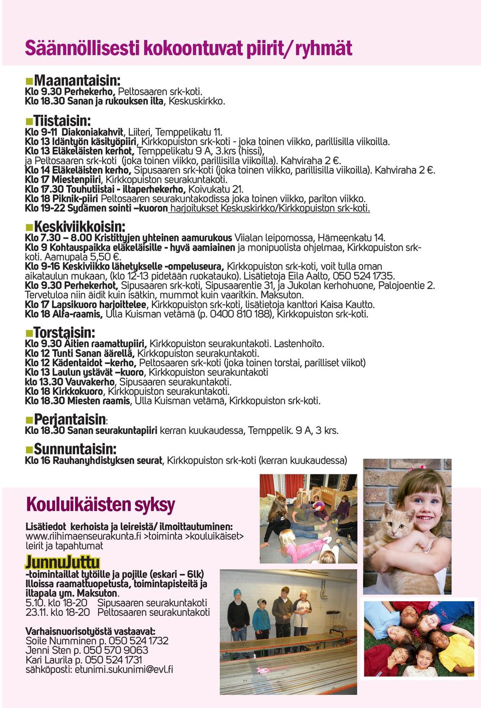 Klo 13 Eläkeläisten kerhot, Temppelikatu 9 A, 3.krs (hissi), ja Peltosaaren srk-koti (joka toinen viikko, parillisilla viikoilla). Kahviraha 2.