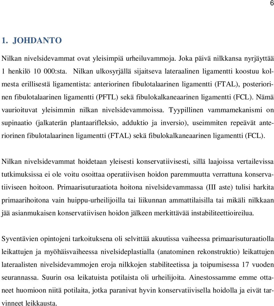 sekä fibulokalkaneaarinen ligamentti (FCL). Nämä vaurioituvat yleisimmin nilkan nivelsidevammoissa.