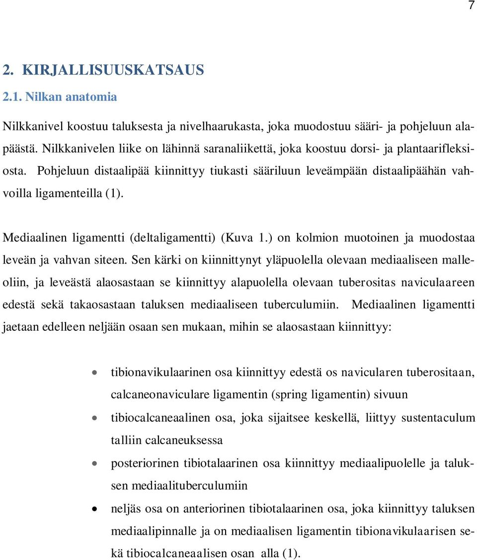 Mediaalinen ligamentti (deltaligamentti) (Kuva 1.) on kolmion muotoinen ja muodostaa leveän ja vahvan siteen.