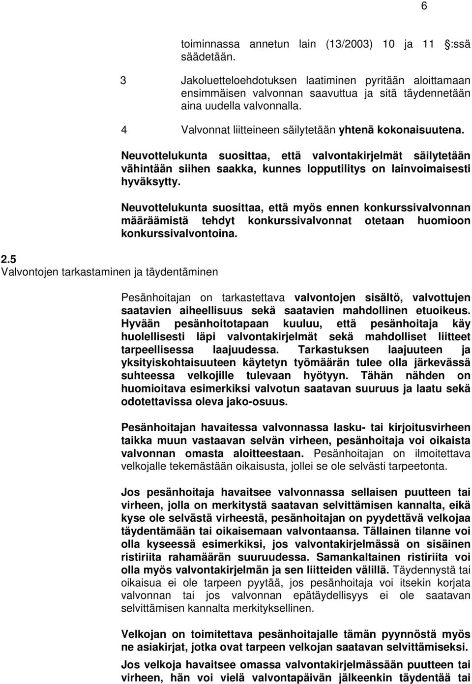 Neuvottelukunta suosittaa, että valvontakirjelmät säilytetään vähintään siihen saakka, kunnes lopputilitys on lainvoimaisesti hyväksytty.