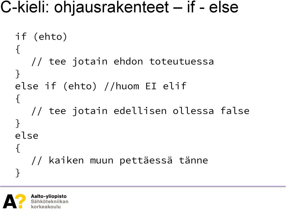 (ehto) //huom EI elif // tee jotain