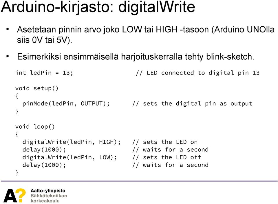 int ledpin = 13; // LED connected to digital pin 13 void setup() pinmode(ledpin, OUTPUT); void loop()