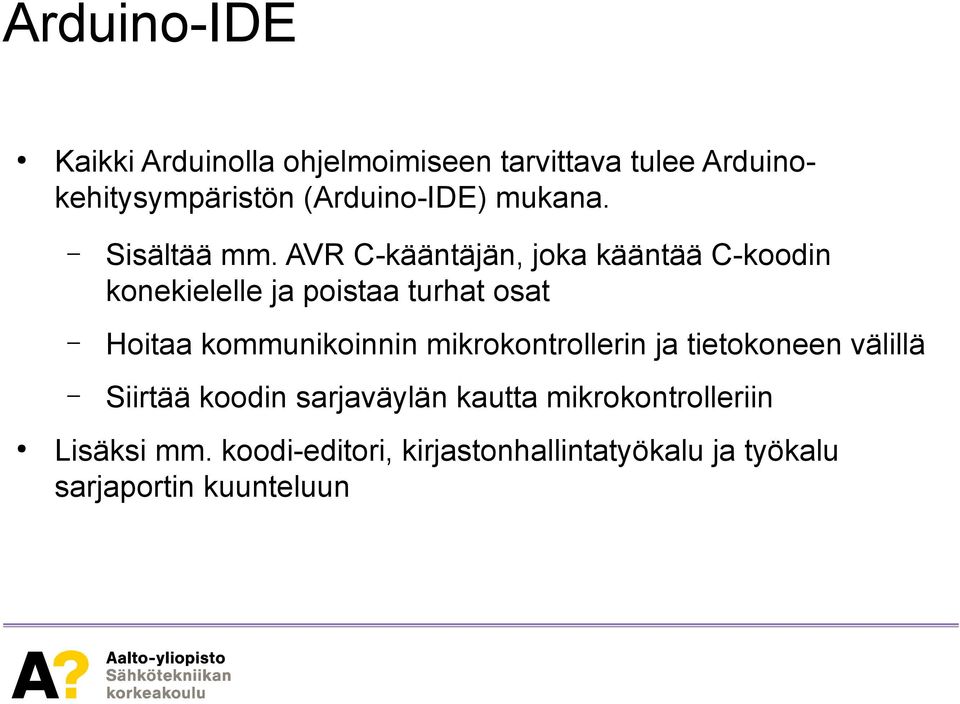 AVR C-kääntäjän, joka kääntää C-koodin konekielelle ja poistaa turhat osat Hoitaa kommunikoinnin