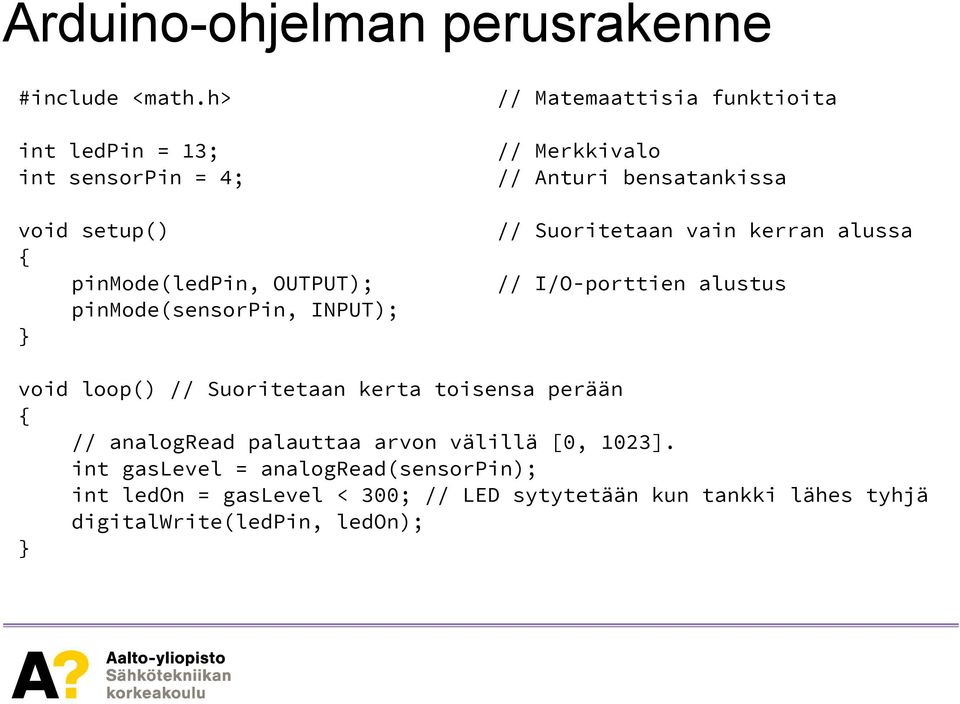 funktioita // Merkkivalo // Anturi bensatankissa // Suoritetaan vain kerran alussa // I/O-porttien alustus void loop() //