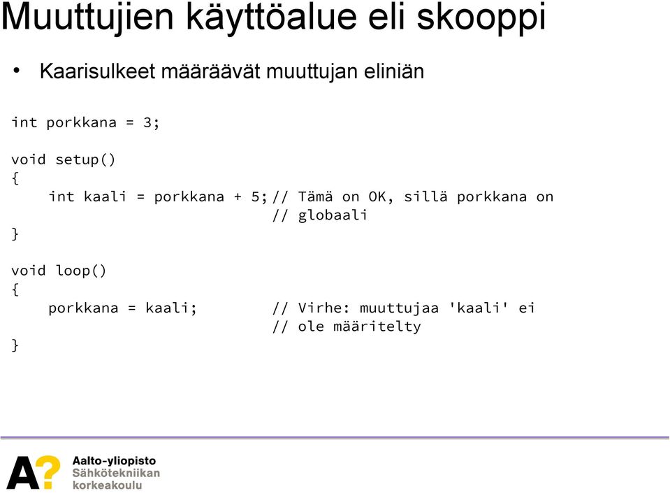 porkkana + 5; // Tämä on OK, sillä porkkana on // globaali void