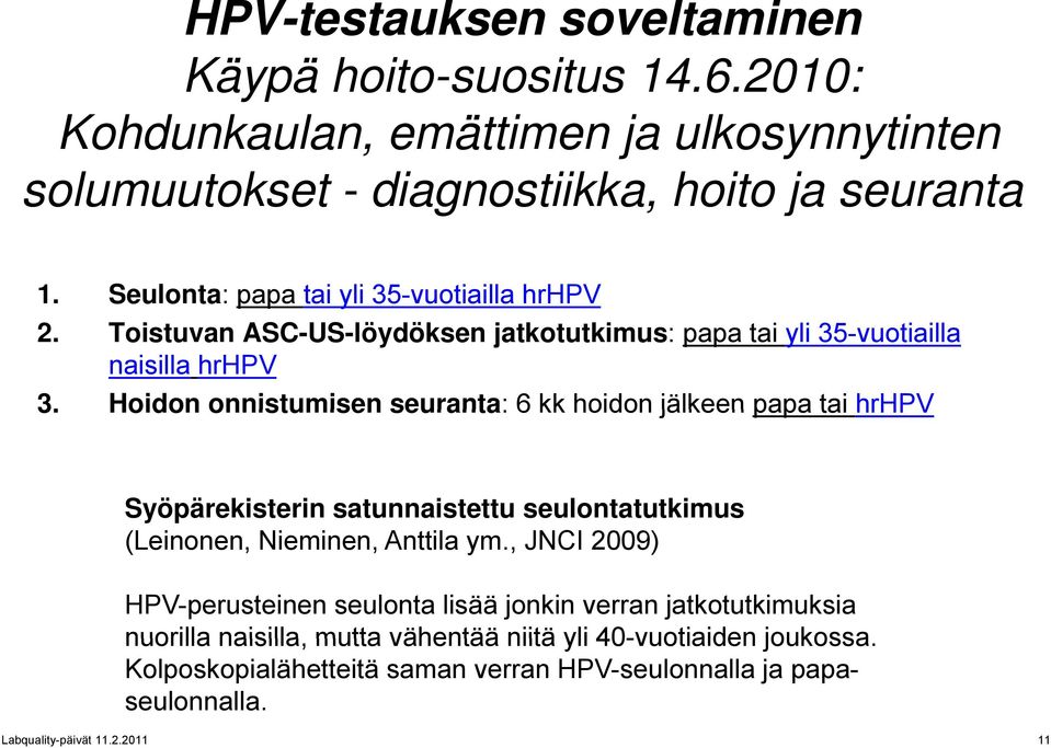 Hoidon onnistumisen seuranta: 6 kk hoidon jälkeen papa tai hrhpv Syöpärekisterin satunnaistettu seulontatutkimus (Leinonen, Nieminen, Anttila ym.