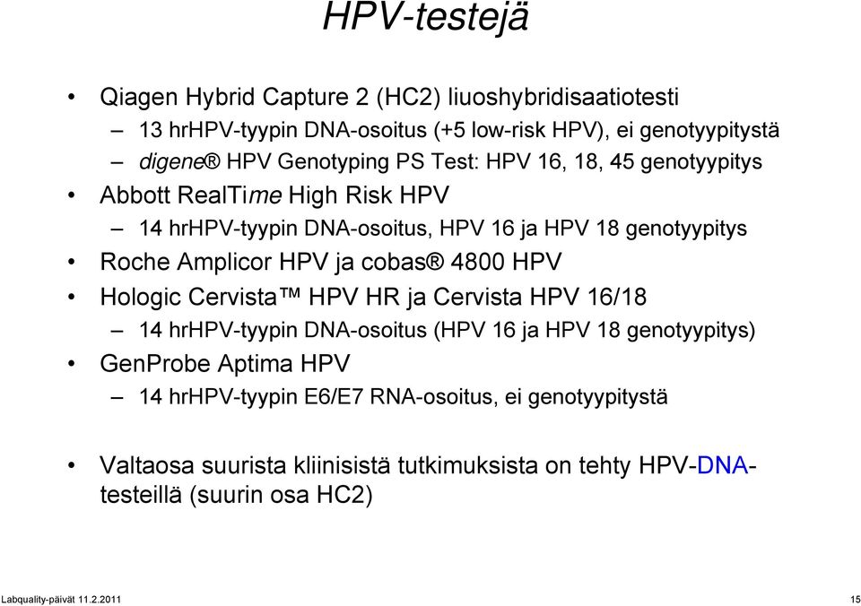 HPV ja cobas 4800 HPV Hologic Cervista HPV HR ja Cervista HPV 16/18 14 hrhpv-tyypin DNA-osoitus (HPV 16 ja HPV 18 genotyypitys) GenProbe Aptima HPV 14