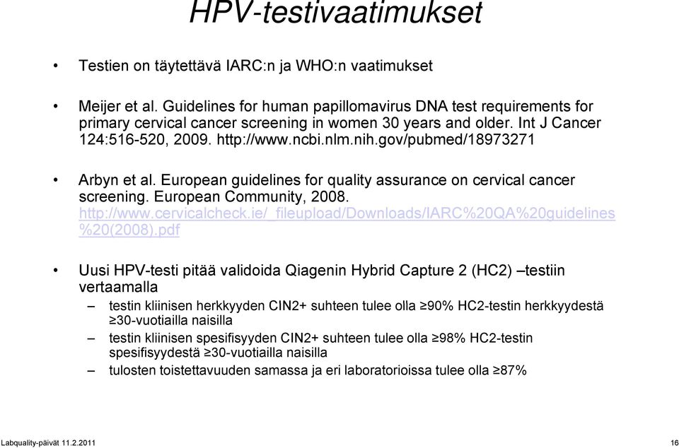 gov/pubmed/18973271 Arbyn et al. European guidelines for quality assurance on cervical cancer screening. European Community, 2008. http://www.cervicalcheck.