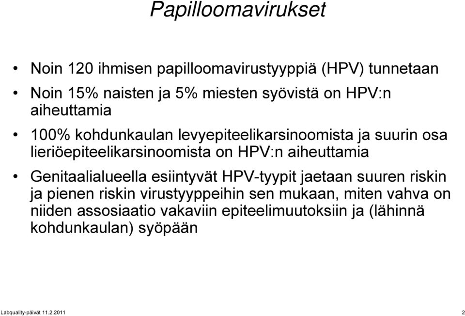 HPV:n aiheuttamia Genitaalialueella esiintyvät HPV-tyypit jaetaan suuren riskin ja pienen riskin virustyyppeihin sen