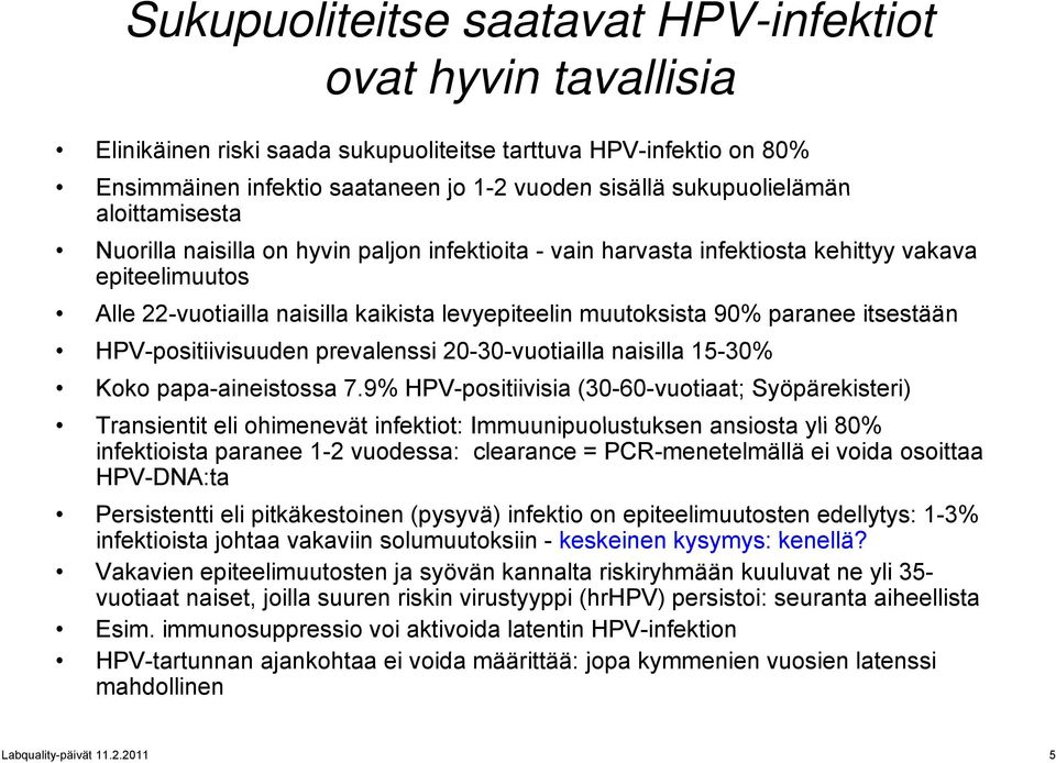 paranee itsestääntää HPV-positiivisuuden prevalenssi 20-30-vuotiailla naisilla 15-30% Koko papa-aineistossa 7.