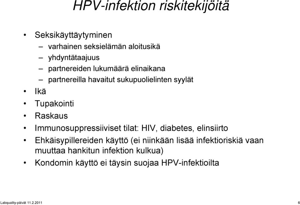 Immunosuppressiiviset tilat: HIV, diabetes, elinsiirto Ehkäisypillereiden käyttö (ei niinkään lisää