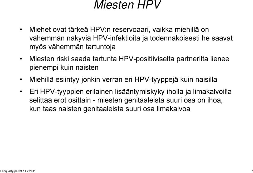 esiintyy jonkin verran eri HPV-tyyppejä kuin naisilla Eri HPV-tyyppien erilainen lisääntymiskyky iholla ja limakalvoilla selittää