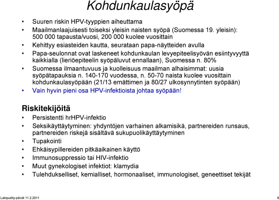 kaikkialla (lieriöepiteelin syöpäluvut ennallaan), Suomessa n. 80% Suomessa ilmaantuvuus ja kuolleisuus maailman alhaisimmat: uusia syöpätapauksia n. 140-170 vuodessa, n.