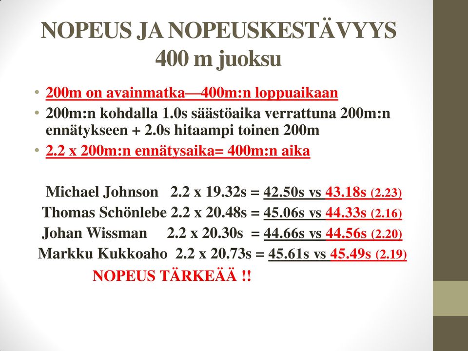 2 x 200m:n ennätysaika= 400m:n aika Michael Johnson 2.2 x 19.32s = 42.50s vs 43.18s (2.23) Thomas Schönlebe 2.