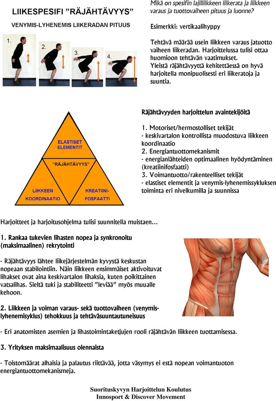 Räjähtävyyden harjoittelun avaintekijöitä 1. Motoriset/hermostolliset tekijät - keskivartalon kontrollista muodostuva liikkeen koordinaatio 2.