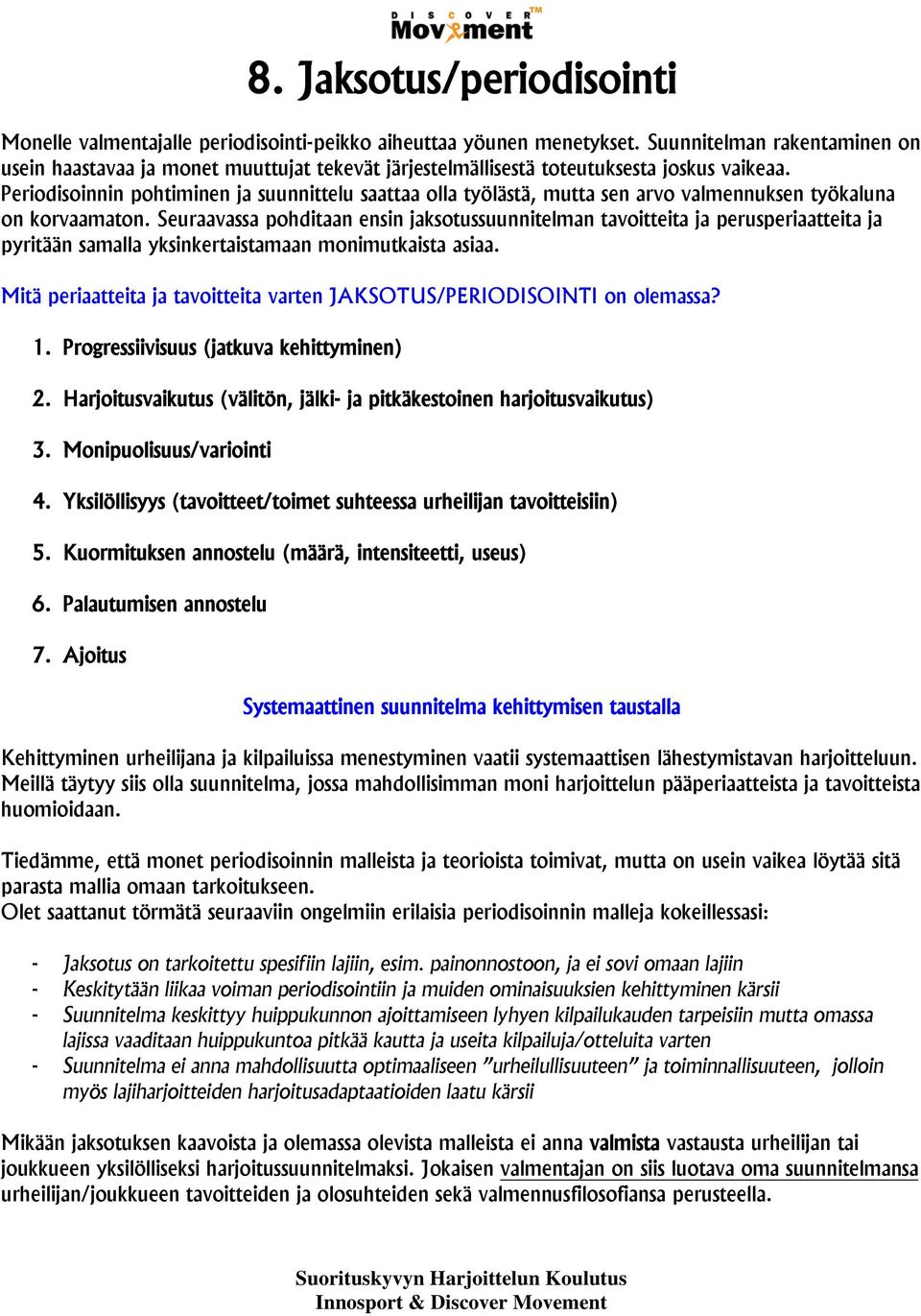 Periodisoinnin pohtiminen ja suunnittelu saattaa olla työlästä, mutta sen arvo valmennuksen työkaluna on korvaamaton.