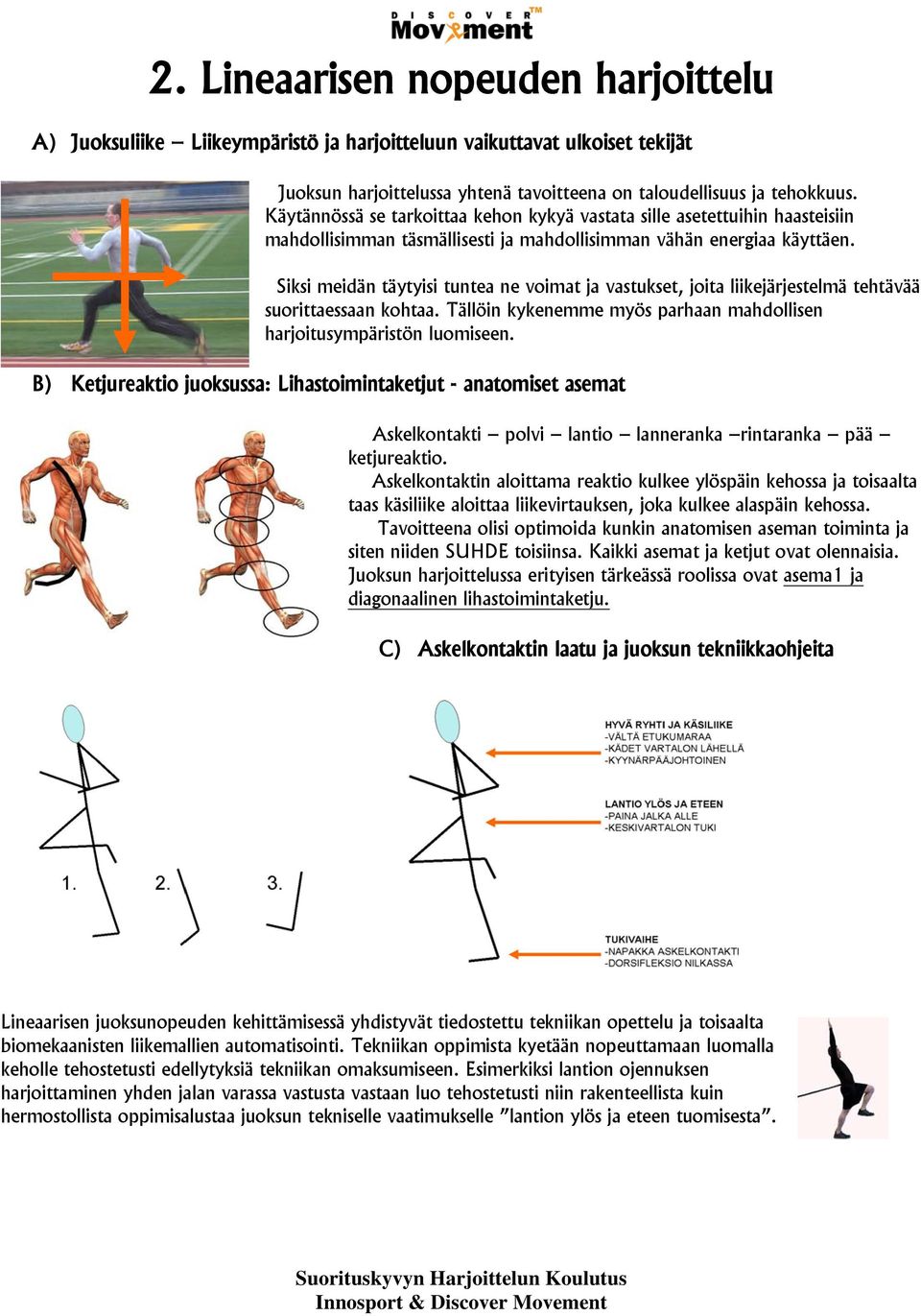 Siksi meidän täytyisi tuntea ne voimat ja vastukset, joita liikejärjestelmä tehtävää suorittaessaan kohtaa. Tällöin kykenemme myös parhaan mahdollisen harjoitusympäristön luomiseen.