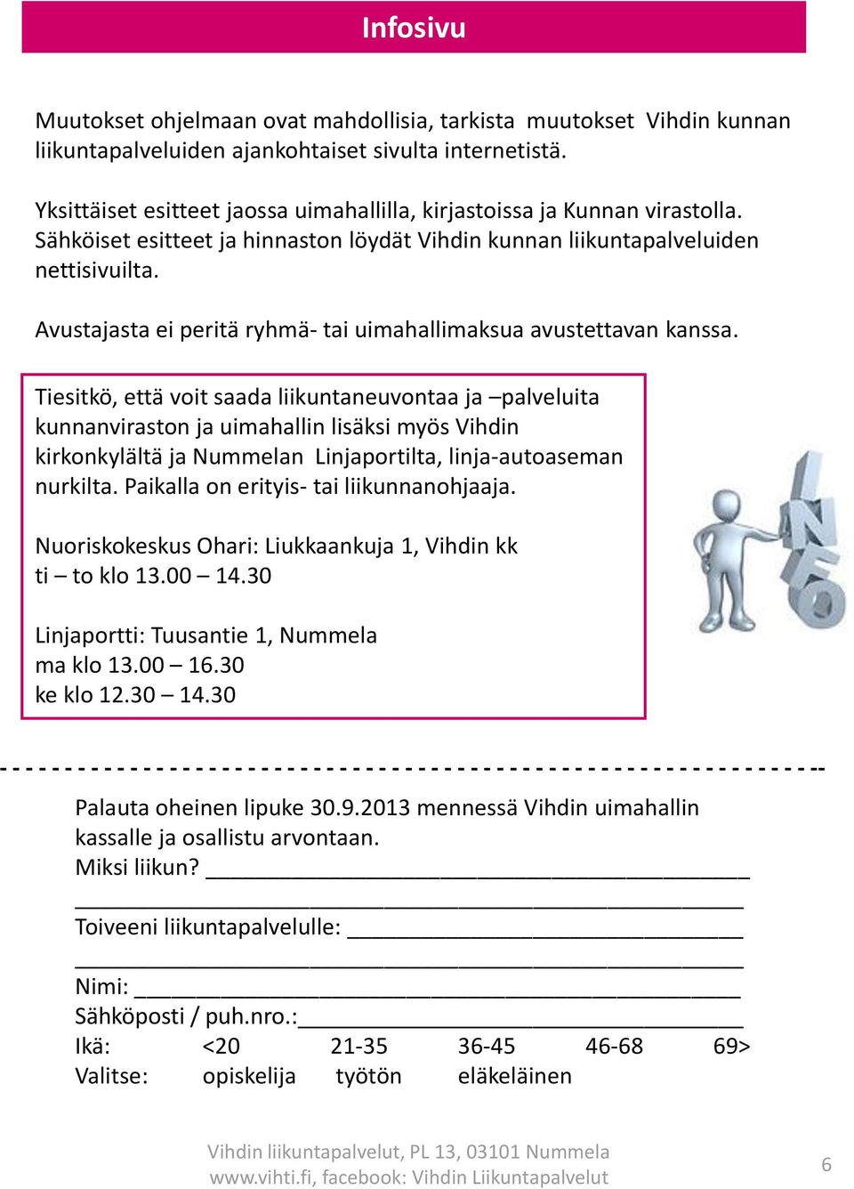 Avustajasta ei peritä ryhmä- tai uimahallimaksua avustettavan kanssa.