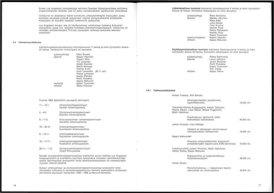 4 Valmennusvaliokunta Valiokunta on järjestänyt eräille tunnetuille urheilutoimittajille tilaisuuden, jossa komitean edustajat pyrkivät tarjoamaan vihjeitä olympia-aiheisille artikkeleille.