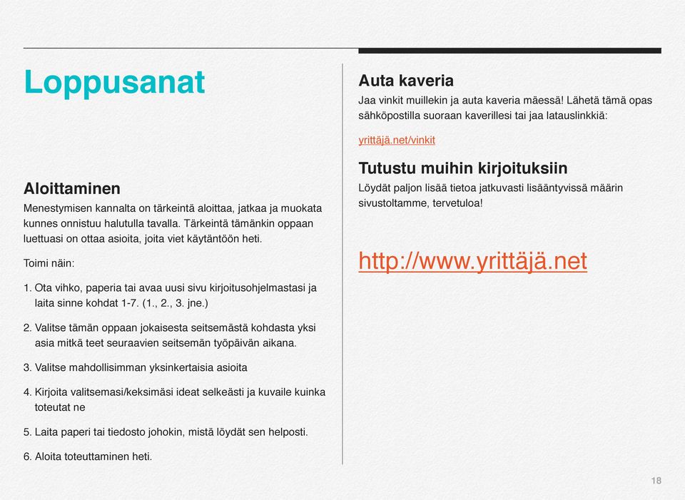 Tärkeintä tämänkin oppaan luettuasi on ottaa asioita, joita viet käytäntöön heti.