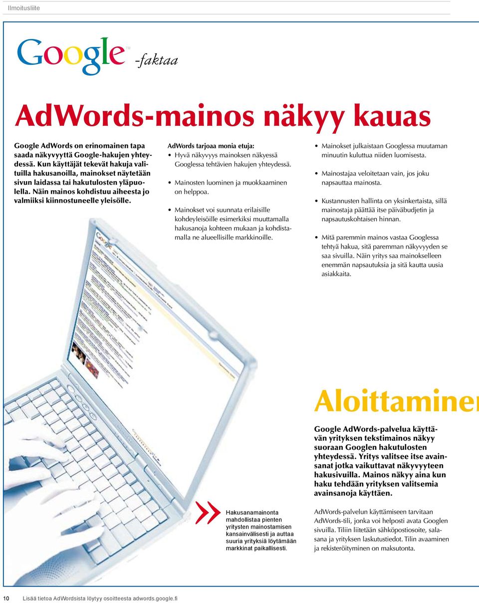 AdWords tarjoaa monia etuja: Hyvä näkyvyys mainoksen näkyessä Googlessa tehtävien hakujen yhteydessä. Mainosten luominen ja muokkaaminen on helppoa.