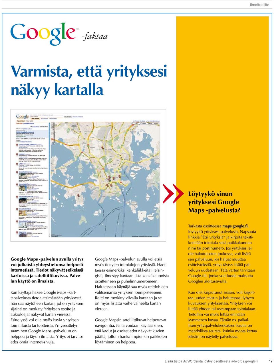 Kun käyttäjä hakee Google Maps -karttapalvelusta tietoa etsimästään yrityksestä, hän saa näytölleen kartan, johon yrityksen sijainti on merkitty.