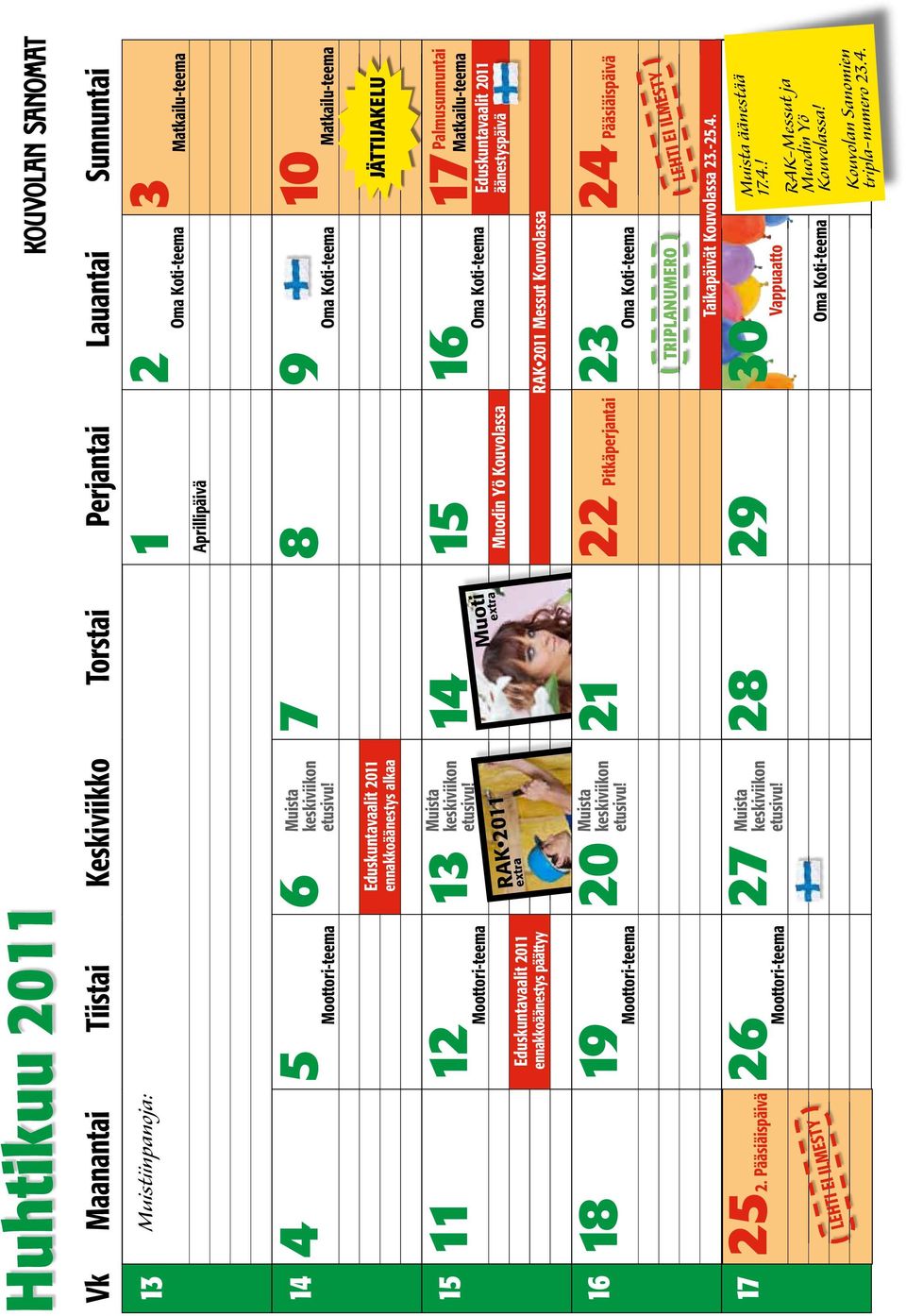 Pääsiäispäivä 26 27 28 29 30 Eduskuntavaalit 2011 ennakkoäänestys alkaa RAK 2011 Muoti RAK 2011 Messut Kouvolassa Taikapäivät Kouvolassa 23.-25.4.