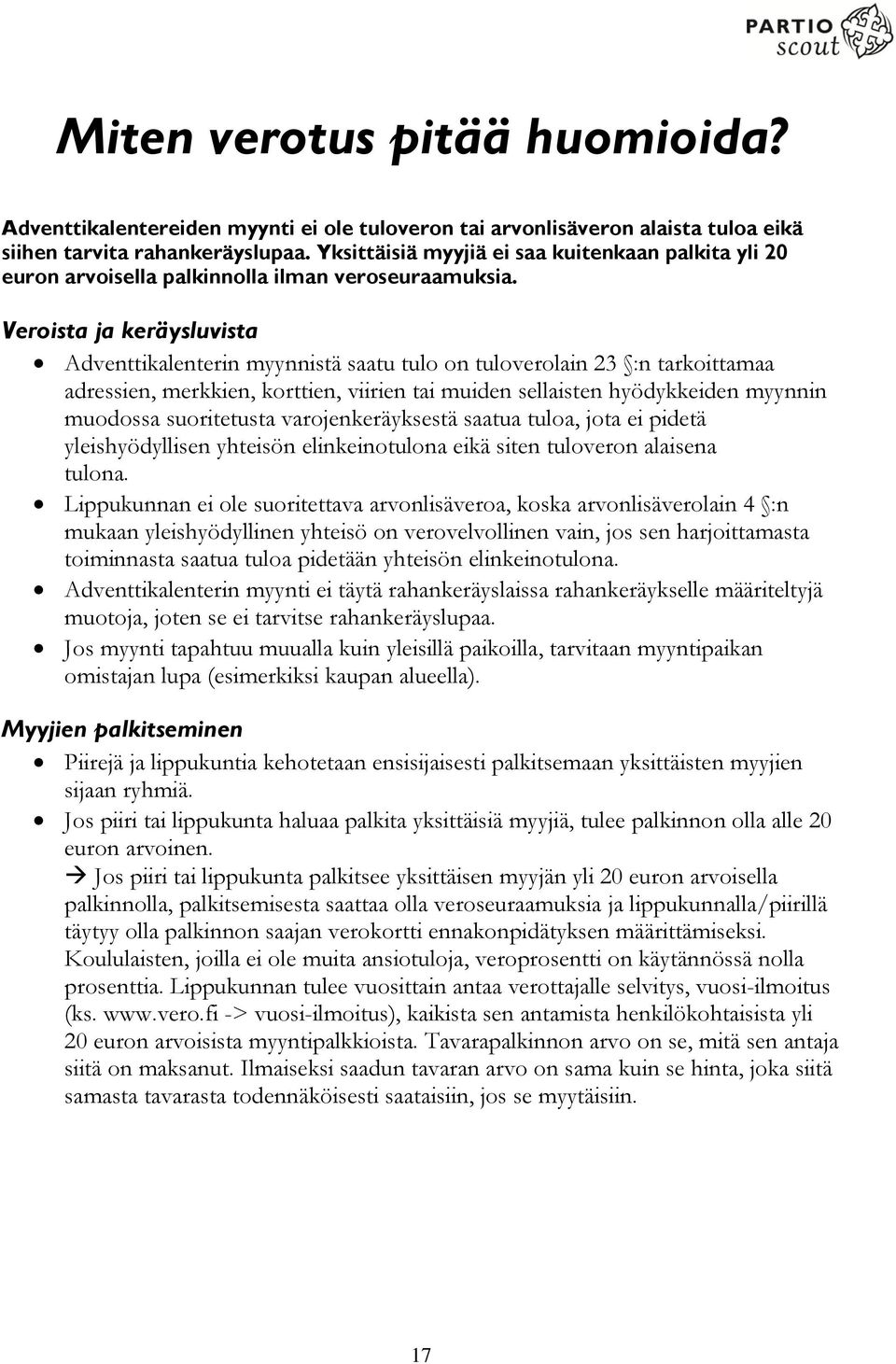 Veroista ja keräysluvista Adventtikalenterin myynnistä saatu tulo on tuloverolain 23 :n tarkoittamaa adressien, merkkien, korttien, viirien tai muiden sellaisten hyödykkeiden myynnin muodossa