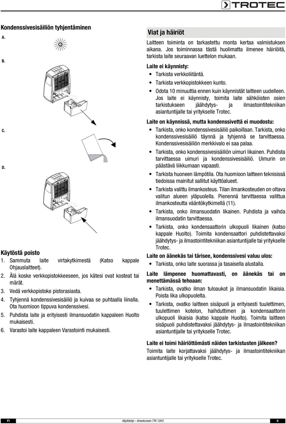 Puhdista laite ja erityisesti ilmansuodatin kappaleen Huolto mukaisesti. 6. Varastoi laite kappaleen Varastointi mukaisesti.