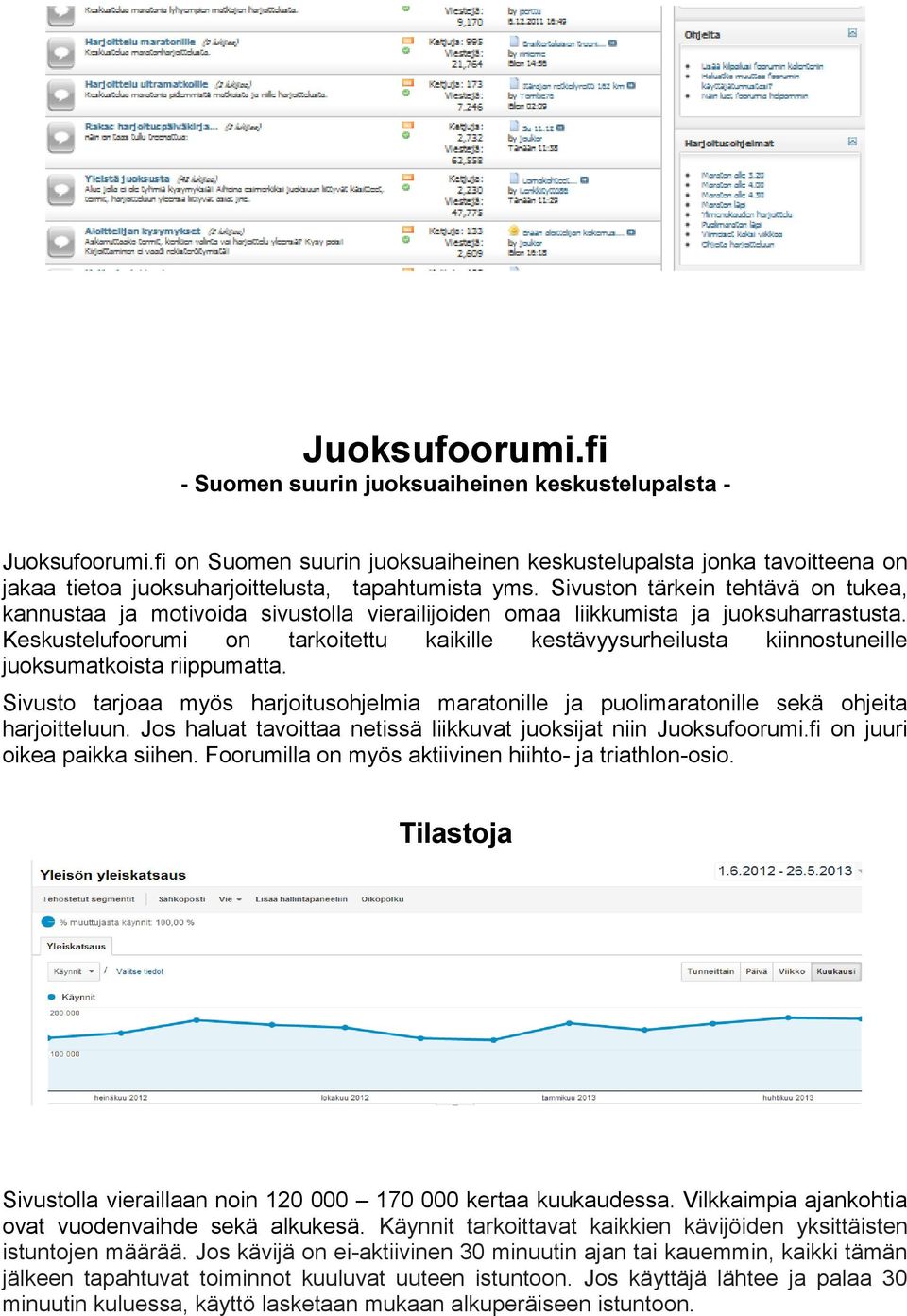 Sivuston tärkein tehtävä on tukea, kannustaa ja motivoida sivustolla vierailijoiden omaa liikkumista ja juoksuharrastusta.