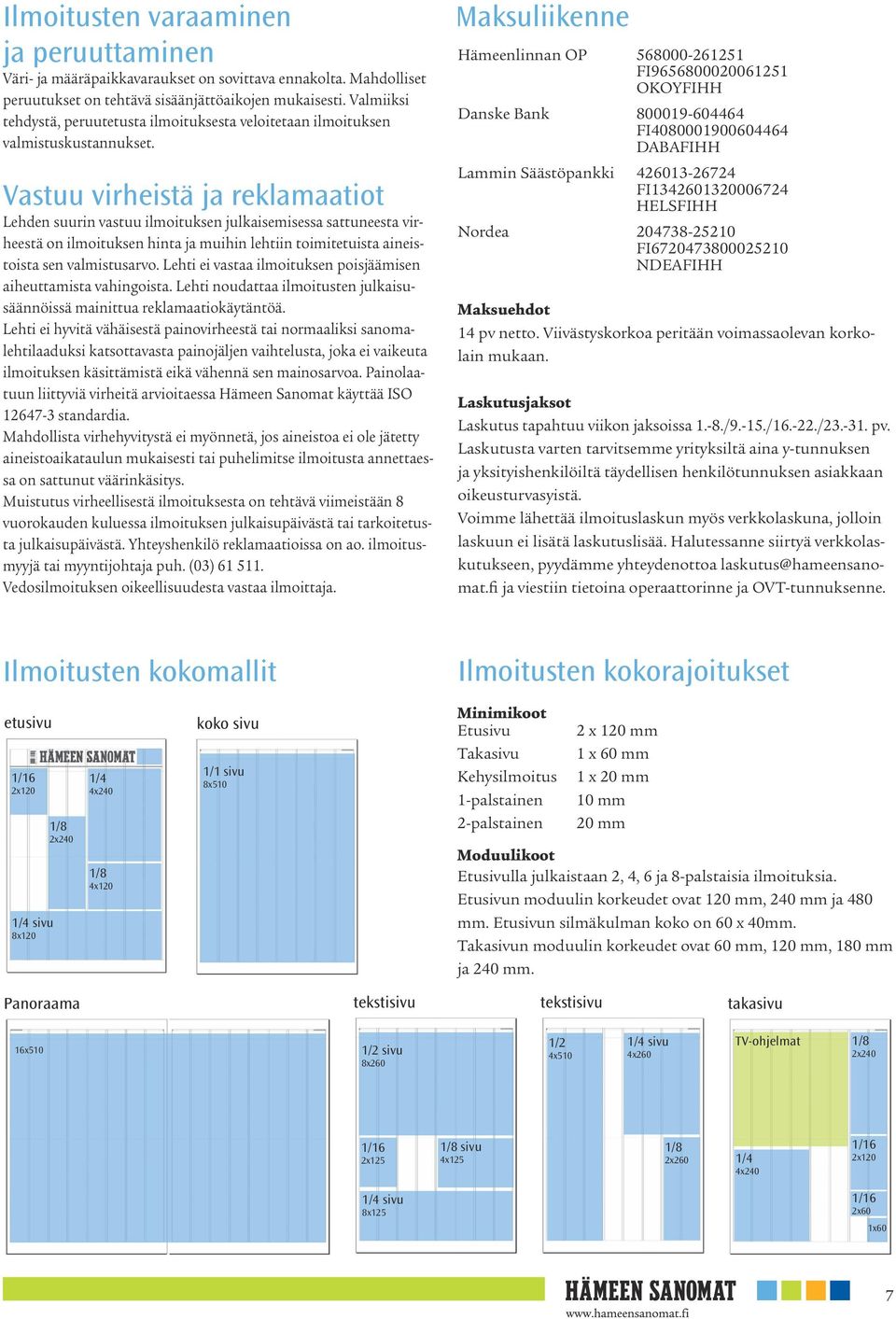 Vastuu virheistä ja reklamaatiot Lehden suurin vastuu ilmoituksen julkaisemisessa sattuneesta virheestä on ilmoituksen hinta ja muihin lehtiin toimitetuista aineistoista sen valmistusarvo.