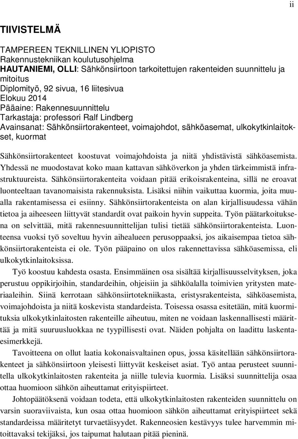 koostuvat voimajohdoista ja niitä yhdistävistä sähköasemista. Yhdessä ne muodostavat koko maan kattavan sähköverkon ja yhden tärkeimmistä infrastruktuureista.